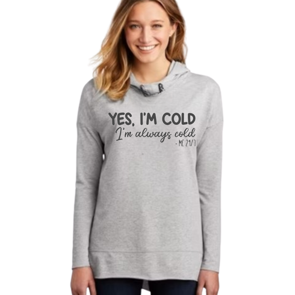 I'm Cold, I'm Always Cold 24/7 Long Sleeve Hoodie