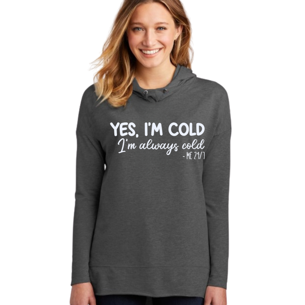 I'm Cold, I'm Always Cold 24/7 Long Sleeve Hoodie