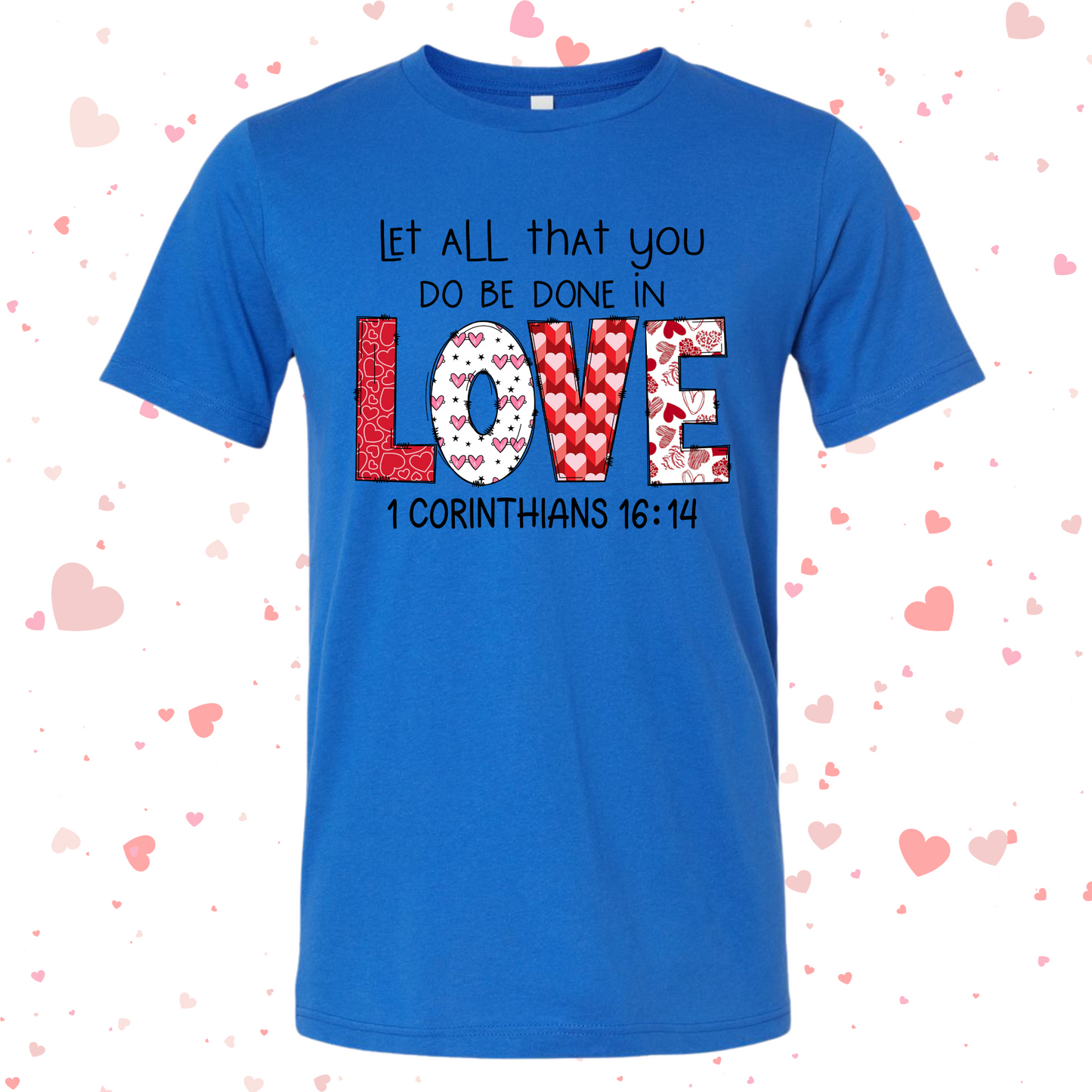 Let All That You Do Be Done In Love Shirt